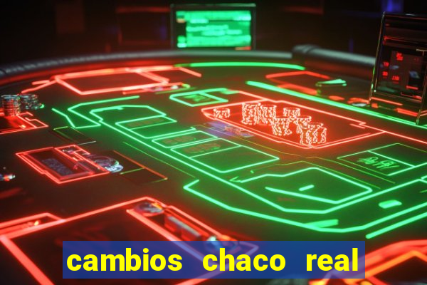 cambios chaco real x guarani